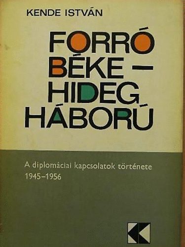 Kende István - Forró béke-hidegháború