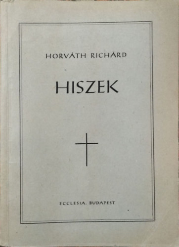 Horvth Richrd - Hiszek - Elmlkedsek s gondolatok az egyhzi v vasrnapjaira s nnepeire