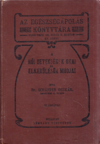 Dr. Schffer Oszkr - A ni betegsgek okai s elkerlsk mdjai