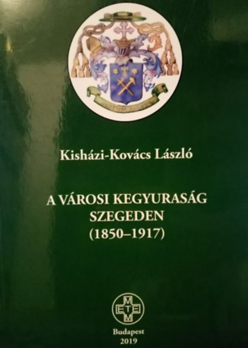 Kishzi-Kovcs Lszl - A vrosi kegyurasg Szegeden (1850-1917)