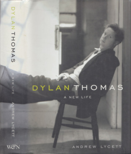 Andrew Lycett - Dylan Thomas - A New Life