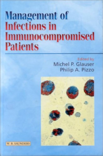 Philip A. Pizzo  (szerk.) Michel P. Glauser (szerk.) - Management of Infections in Immunocompromised Patients