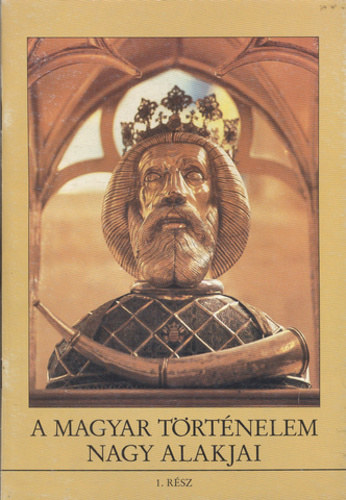 A magyar trtnelem nagy alakjai 1-13.