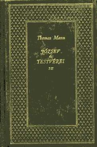 Thomas Mann - József és testvérei I-IV. Jákob történetei/A fiatal József/József Egyiptomban/József, a kenyéradó-Négy rész három kötetbe kötve.