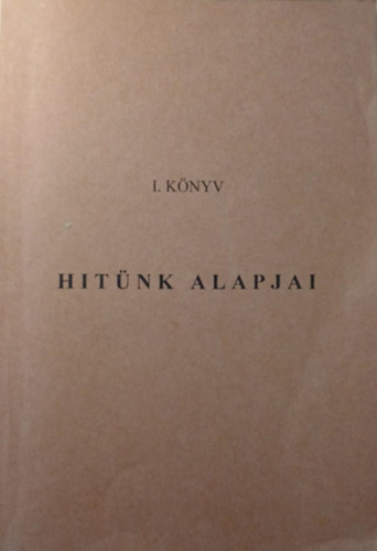 Hitünk alapjai I. könyv