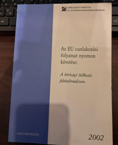 Ny�lt T�rsadalom Int�zet - Az EU csatlakoz�si folyamat nyomon k�vet�se: A b�r�s�gi �t�lkez�s felt�telrendszere