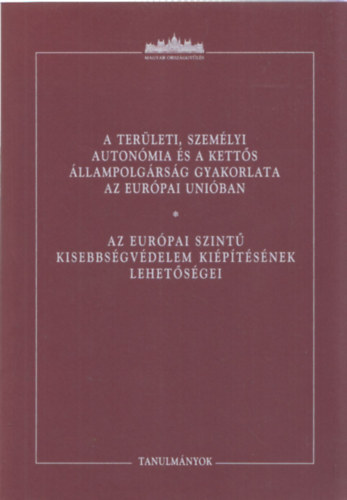 �dor B�lint  (szerk.) - A ter�leti, szem�lyi auton�mia �s a kett�s �llampolg�rs�g gyakorlata az Eur�pai Uni�ban - Az eur�pai szint� kisebbs�gv�delem ki�p�t�s�nek lehet�s�gei (Tanulm�nyok)