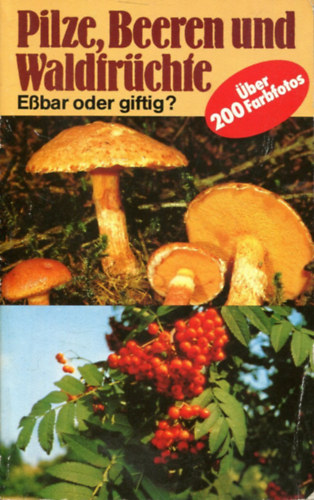Jrg Raithelhuber - Pilze, Beeren und Waldfrchte - Ebar oder giftig? Teil 1 + Teil 2 (egybekttt kiads)