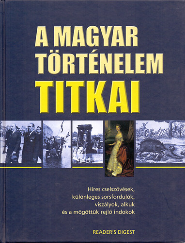 Alkotószerkesztő: Falcsik Mari; Összeállította: F. 451 Bt - A magyar történelem titkai (Híres cselszövések, különleges sorsfordulók, viszályok, alkuk és a mögöttük rejlő indokok)