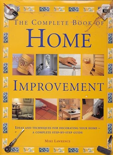 Mike Lawrence - The Complete Book of Home Improvement: Ideas and Techniques for Decorating Your Home
