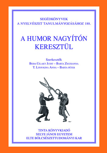 Barta Zsuzsanna  (SZERK.); Barta Pter (Szerk.); Boda-Ujlaky Judit (SZERK.); T. Litovkina Anna (Szerk.) - A humor nagytn keresztl