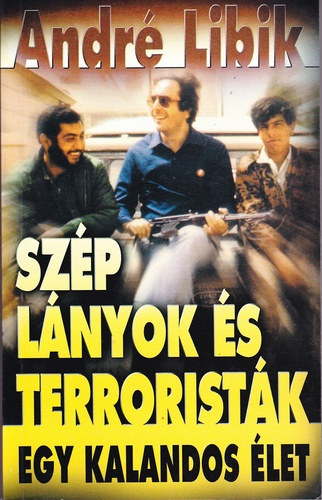 Andr� Libik - Sz�p l�nyok �s terrorist�k - Egy kalandos �let