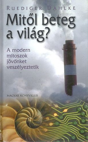 Ruediger Dahlke - Mitl beteg a vilg?- A modern mtoszok jvnket veszlyeztetik