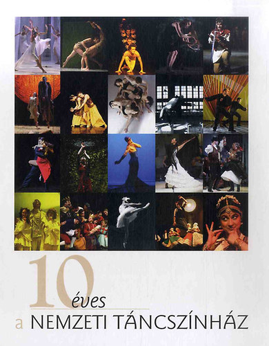 szerk. Kárpáti Tamás - 10 éves a Nemzeti Táncszínház