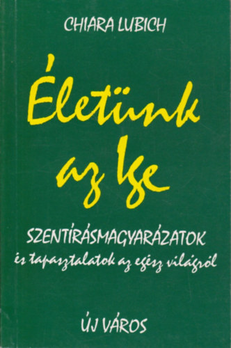 Chiara Lubich - letnk az Ige - Szentrsmagyarzatok s tapasztalatok az egsz vilgrl