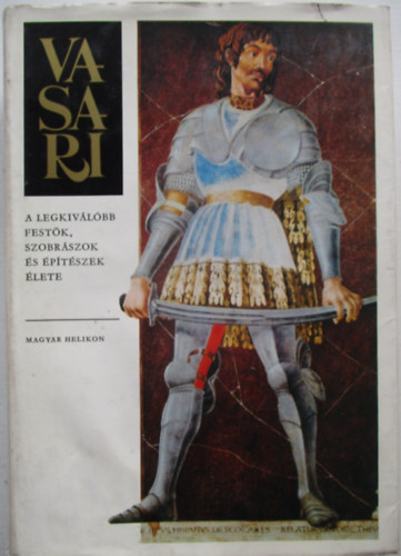 Giorgio Vasari - A legkiv�l�bb fest�k, szobr�szok �s �p�t�szek �lete