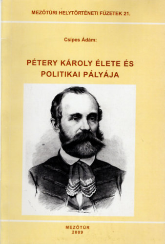 Csipes Ádám - Pétery Károly élete és politikai pályája- Mezőtúri helytörténeti füzetek 21.