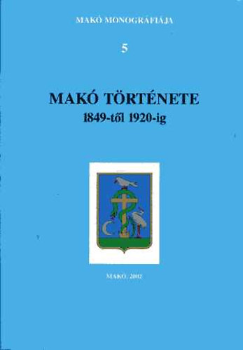 Szab Ferenc  (fszerk.) - Mak trtnete 1849-tl 1920-ig - Mak monogrfija 5.