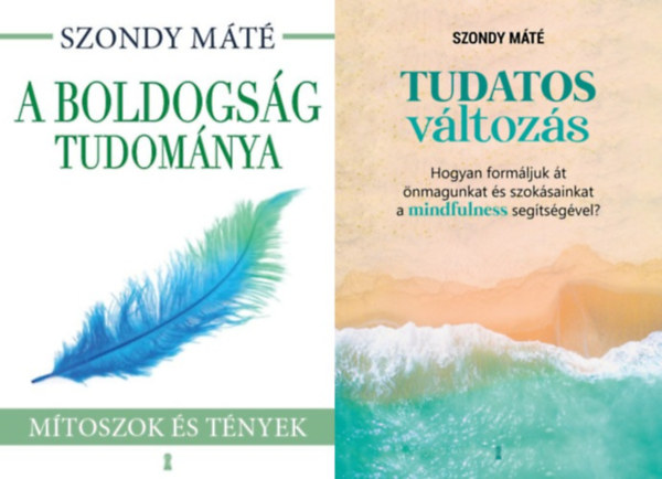 Dr. Szondy M�t�, Szondy M�t�, dr. Szondy M�t�, Szondy M�t�, Szondy M�t�, Dr. Szondy M�t�, Dr. Szondy M�t�, Dr. Szondy M�t� Szondy M�t� - 2 db Szondy M�t� pszichol�gia k�nyv: A boldogs�g tudom�nya - M�toszok �s t�nyek + Tudatos v�ltoz�s - Hogyan form�ljuk �t �nmagunkat �s szok�sainkat a mindfulness seg�ts�g�vel?