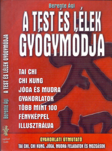 Berente �gi - A test �s l�lek gy�gym�dja (Tai chi, chi kung, j�ga �s mudra gyakorlatok)