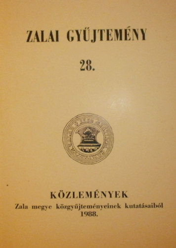 Bilkei Ir�n  (szerk.) - Zalai gy�jtem�ny 28.: K�zlem�nyek Zala megye k�zgy�jtem�nyeinek kutat�saib�l