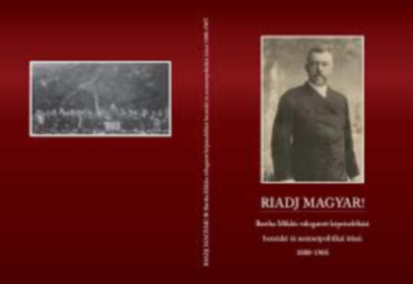Riadj,magyar! Bartha Miklós válogatott képviselőházi beszédei és nemzetpolitikai írásai. 1880-1905.