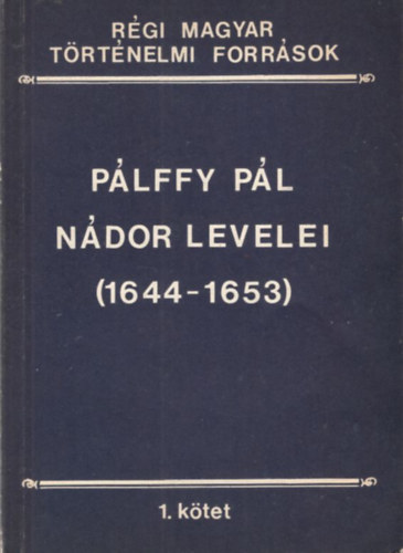 S. Lauter va - Plffy Pl ndor levelei (1644-1653) (Rgi Magyar Trtnelmi Forrsok 1. ktet)