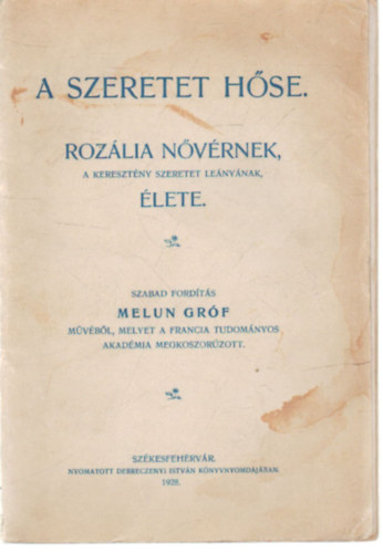 Melun Grf - A szeretet hse: Rozlia nvrnek, a keresztny szeretet lenynak lete