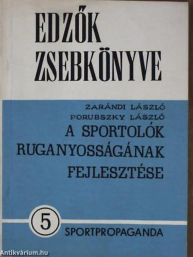 Zarándi László; Porubszky László - Edzők zsebkönyve 5. szám - A sportolók ruganyosságának fejlesztése