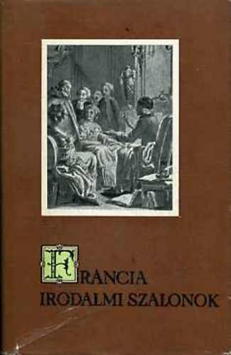 Madcsy Lszl - Francia irodalmi szalonok(Szemelvnyek a XVIII.sz.francia irodalmbl)