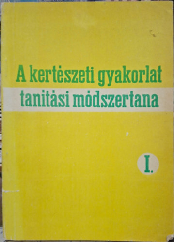 A kert�szeti gyakorlat tan�t�si m�dszertana I.