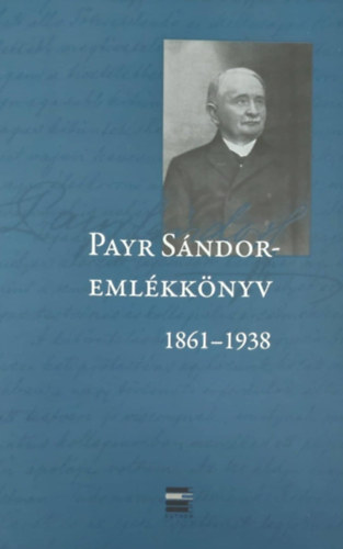 Polg�rdi S�ndor  (szerk.) - Payr S�ndor-eml�kk�nyv 1861-1938