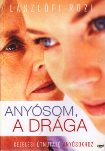 L�szl�fi Rozi - Any�som, a dr�ga - Kezel�si �tmutat� any�sokhoz