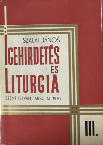 Szalai J�nos - Igehirdet�s �s liturgia III.