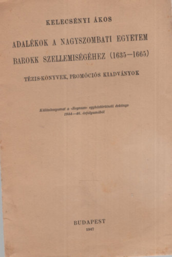 Kelecsnyi kos - Adalkok a nagyszombati egyetem barokk szellemisghez ( 1635-1665 ) Tzis-knyvek, promcis kiadvnyok