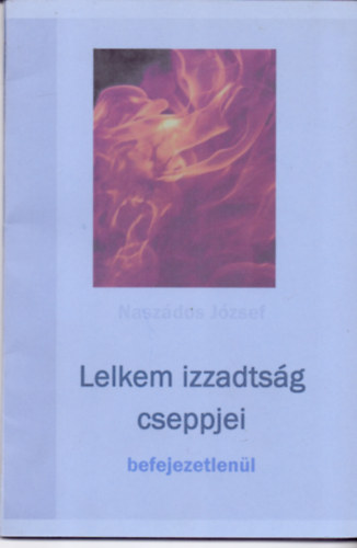 Naszdos Jzsef - Lelkem izzadtsg cseppjei