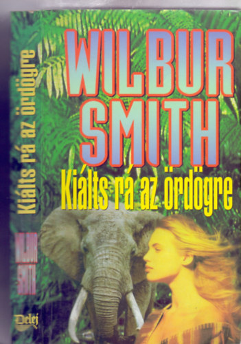 Wilbur Smith - Kiálts rá az ördögre! (Shout at the Devil)