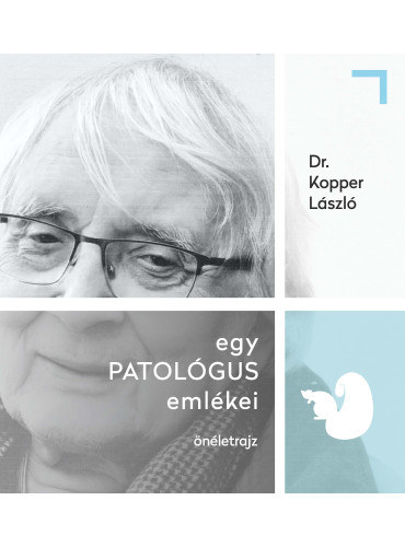 Dr. Kopper László - egy PATOLÓGUS emlékei - önéletrajz