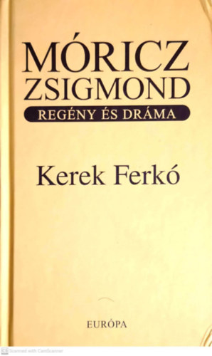 Mricz Zsigmond - Kerek Ferk (regny s drma egy ktetben)