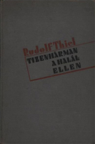 Rudolf Thiel - Tizenhárman a halál ellen