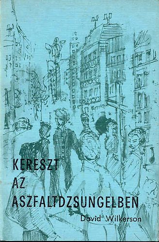 David Wilkerson - Kereszt az aszfaltdzsungelben