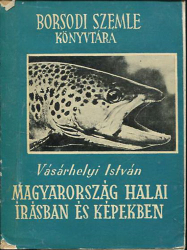 Vsrhelyi Istvn - Magyarorszg halai rsban s kpekben