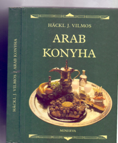 Hckl J. Vilmos - Arab konyha (Minerva kis szakcsknyvek)