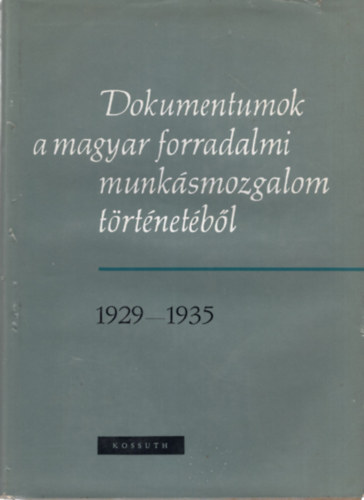 Friss Istv�nn� Bors�nyi Gy�rgy - Dokumentumok a magyar forradalmi munk�smozgalom t�rt�net�b�l 1929-1935