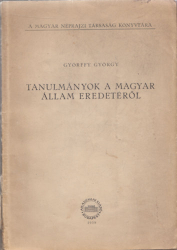 Gy�rffy Gy�rgy - Tanulm�nyok a Magyar �llam eredet�r�l