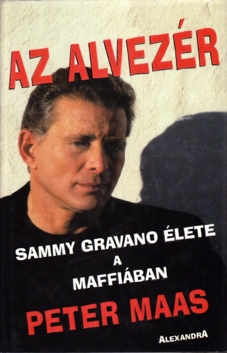 Peter Maas - Az alvezér - Sammy Gravano élete a maffiában