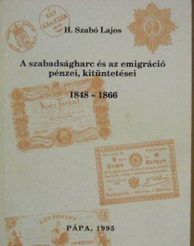 H. Szabó Lajos - A szabadságharc és emigráció pénzei, kitüntetései 1848-1866. - Héra sorozat XI.
