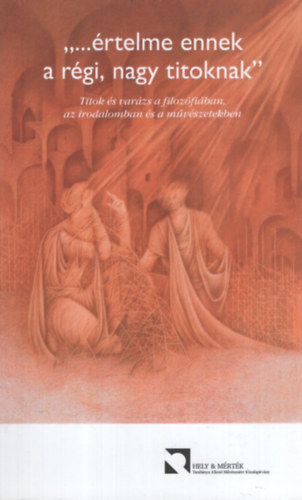Sz�n�si Zolt�n  (szerk.) Reichert G�bor (szerk.) - �rtelme ennek a r�gi, nagy titoknak - Titok �s var�zs a filoz�fi�ban, az irodalomban �s a m�v�szetekben