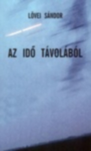 Lvei Sndor - Az id tvolbl