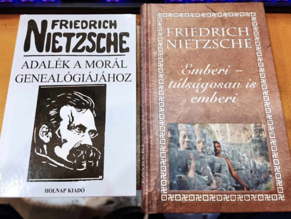 Friedrich Nietzsche - 2 db Friedrich Nietzsche: Adalk a morl genealgijhoz + Emberi - tlsgosan is emberi